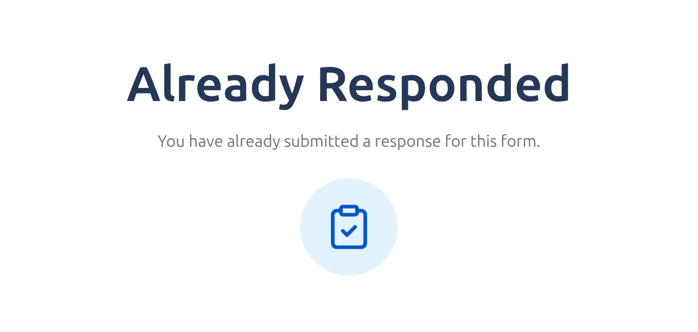 Respondent view: Already Responded, with the message You have already submitted a response for this form